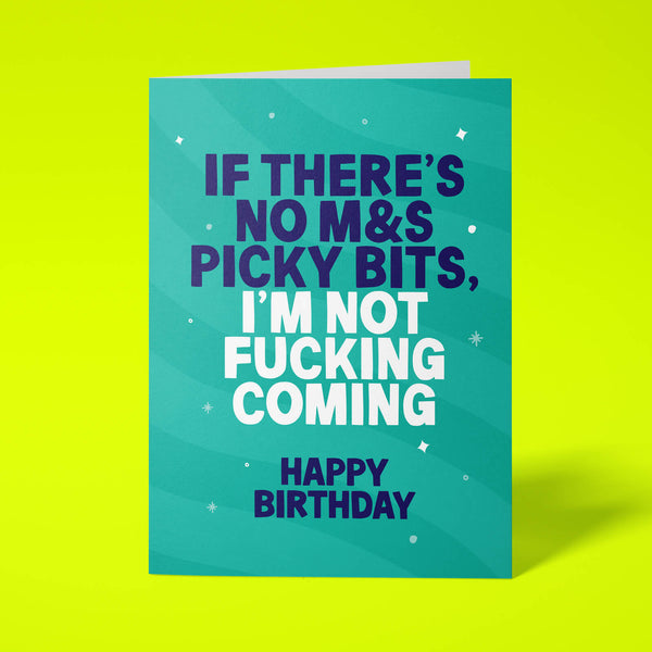A square greeting card with a teal background and bold text reading 'IF THERE'S NO M&S PICKY BITS, I'M NOT FUCKING COMING HAPPY BIRTHDAY' in dark blue and white, shown on a bright yellow background.