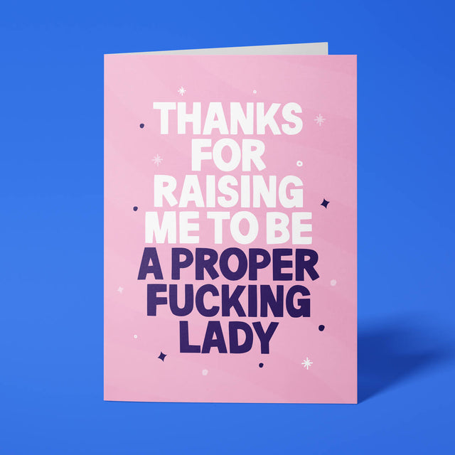 Rude Father's Day card from daughter reading 'Thanks For Raising Me To Be A Proper Fucking Lady' — pink background, bold block text — Wottahoot