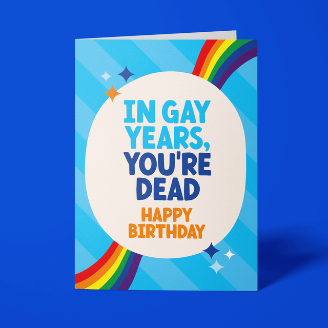 Gay Birthday Card - "In Gay Years, You're Dead, Happy Birthday"