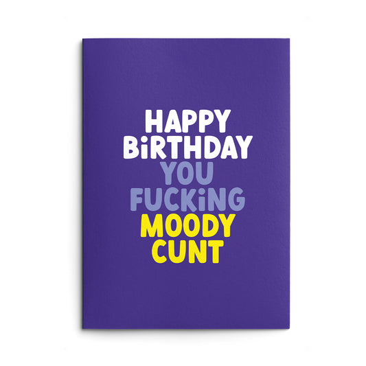 Moody Cunt Rude Birthday Card