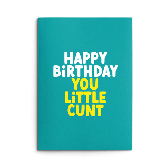 You Little Cunt Rude Birthday Card