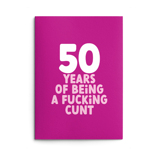Rude 50th Birthday Card text reads "50 years of being a fucking cunt"