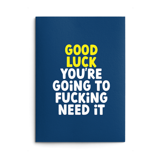 Going To Fucking Need It Rude Good Luck Card