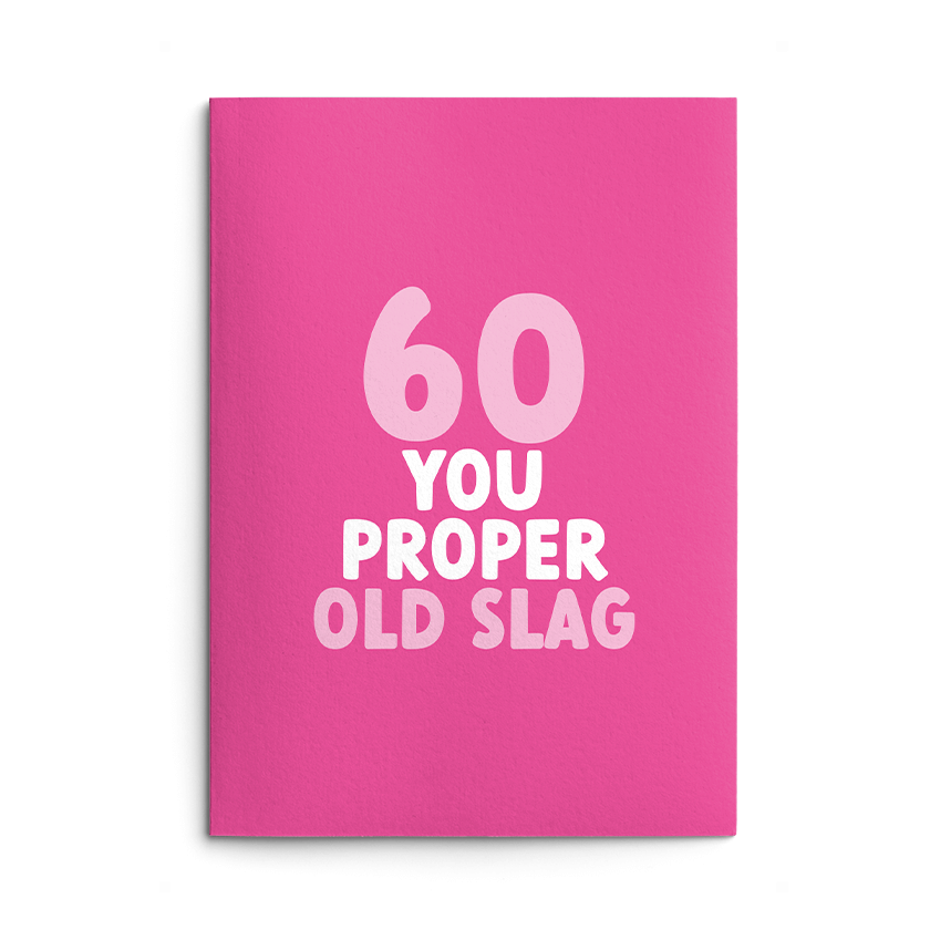 60 - Proper Old Slag Birthday Card