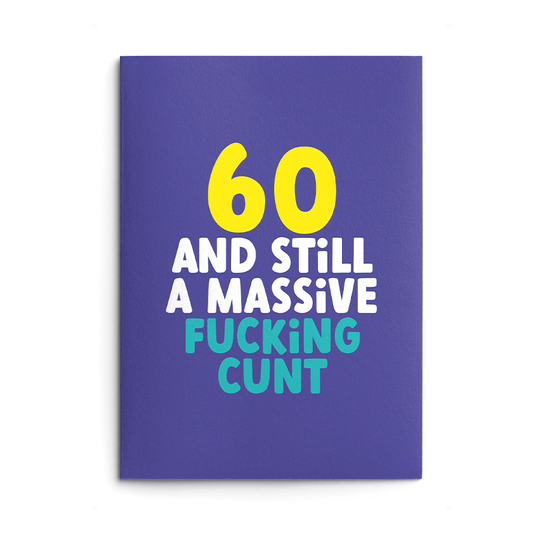 Rude 60th Birthday Card text reads "60 and still a massive fucking cunt"
