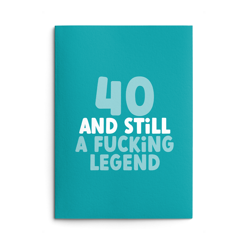 Rude 40th Birthday Card text reads "40 and still a fucking legend"