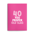 Rude 40th Birthday Card text reads "40 you proper old slag"