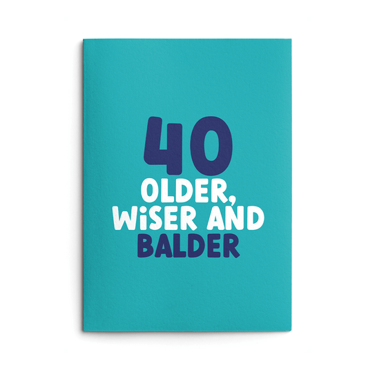 Rude 40th Birthday Card text reads "40 older, wiser and balder"