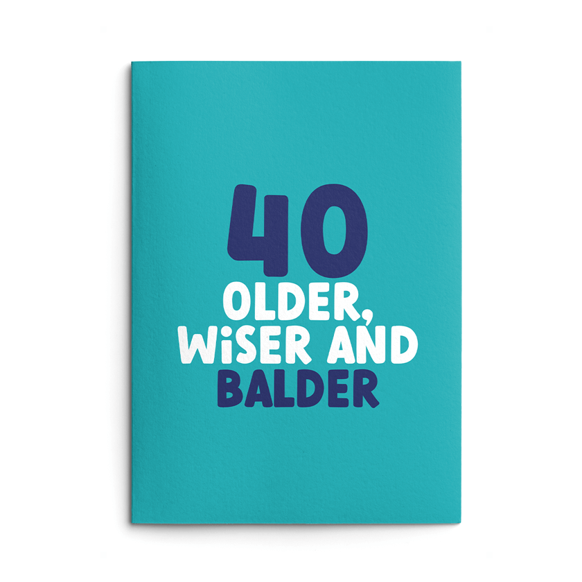 Rude 40th Birthday Card text reads "40 older, wiser and balder"