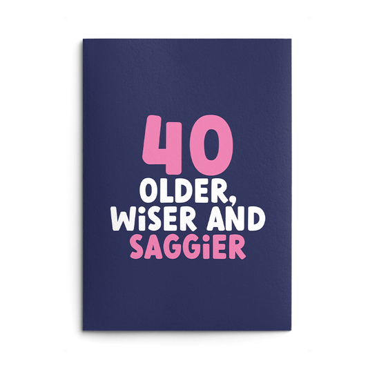 Rude 40th Birthday Card text reads "40 older, wiser and saggier"