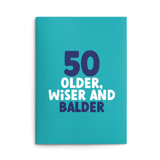 Rude 50th Birthday Card text reads "50 older, wiser and balder"