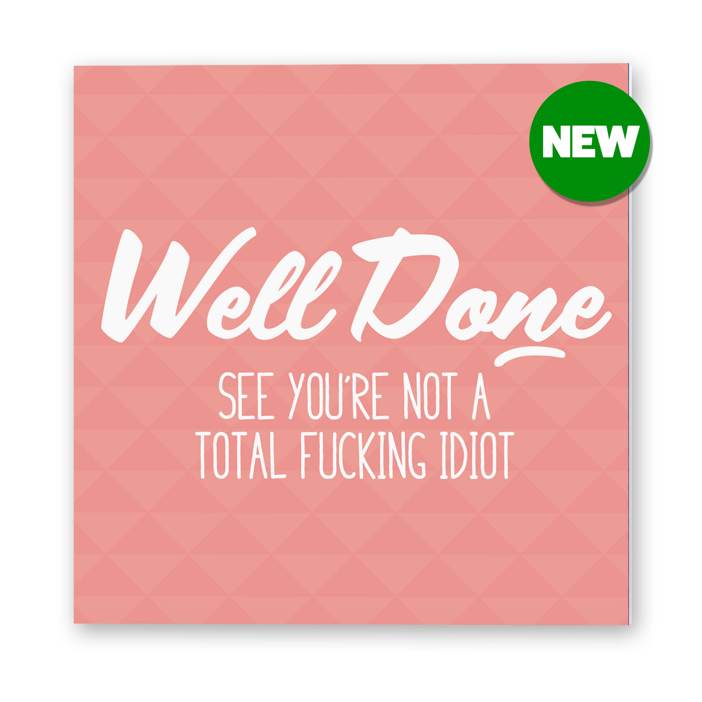 SALE - Well Done, not a fucking idiot Well Done Card
