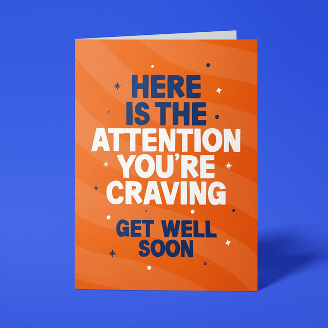 Orange rude get well card featuring 'Here is the attention you're craving. Get well soon' message in bold lettering
