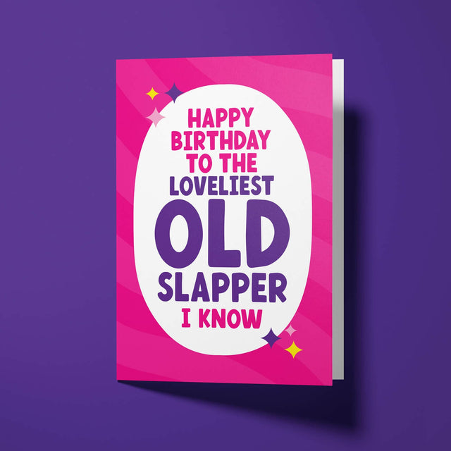 Rude Birthday Card - "Happy Birthday to the loveliest old slapper I know"