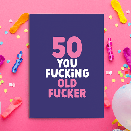 Rude 50th Birthday Card. Image of a rude birthday card with text reading "50 you fucking old fucker"