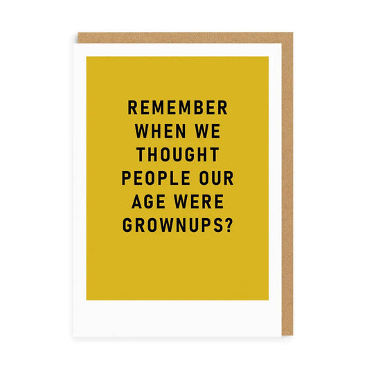 Birthday Card text reads "Remember when people thought people our age were grown ups?"