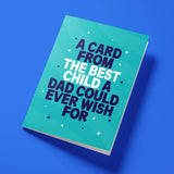Funny Father's Day card reading 'A Card From The Best Child A Dad Could Ever Wish For' — teal background, bold block text — Wottahoot