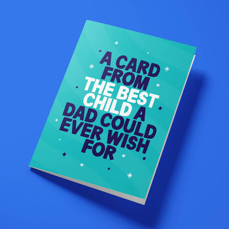 Funny Father's Day card reading 'A Card From The Best Child A Dad Could Ever Wish For' — teal background, bold block text — Wottahoot