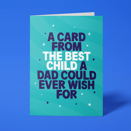 Funny Father's Day card reading 'A Card From The Best Child A Dad Could Ever Wish For' — teal background, bold block text — Wottahoot