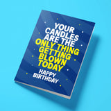 Rude Birthday Card - Your Candles Are The Only Thing Getting Blown Today