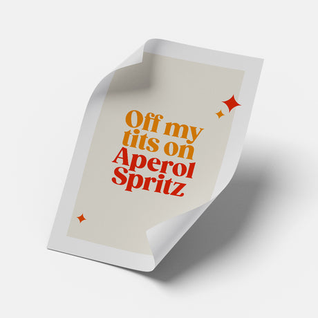 Rude Art Print. Text reads "Off my tits on Aperol Spritz"