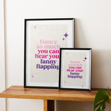 Rude Art Print. Text reads "Dance so much you can hear your fanny flapping" Image shows print is available in sizes A4 and A3