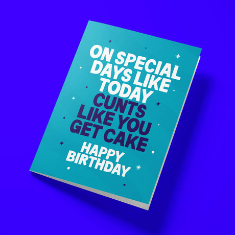 Rude birthday card reading 'On Special Days Like Today Cunts Like You Get Cake Happy Birthday' — teal background, bold white and navy block text — Wottahoot