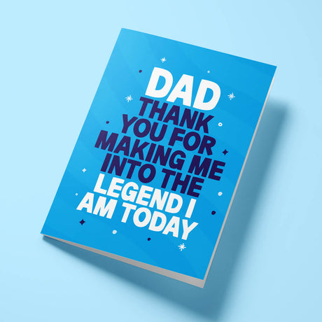 Funny Father's Day card reading 'Dad Thank You For Making Me Into The Legend I Am Today' — blue background, bold block text — Wottahoot