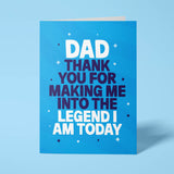 Funny Father's Day card reading 'Dad Thank You For Making Me Into The Legend I Am Today' — blue background, bold block text — Wottahoot