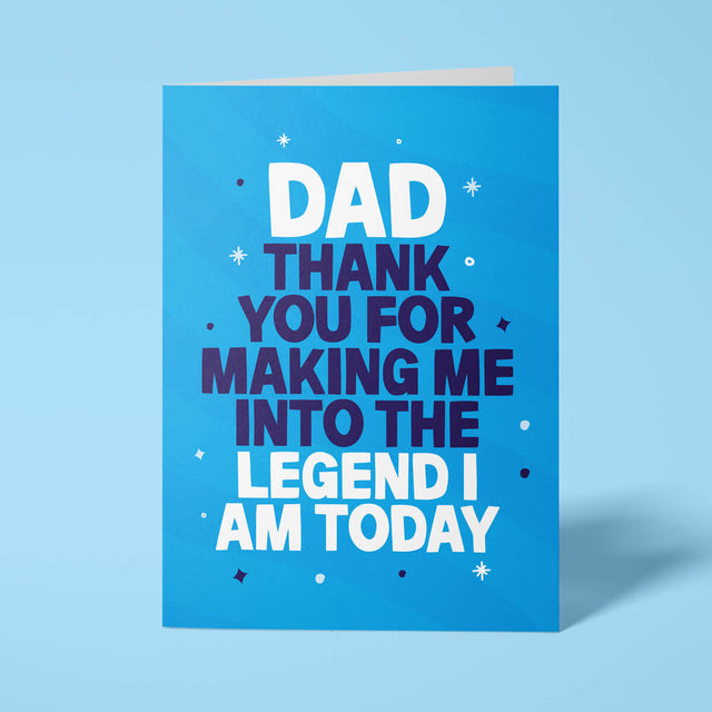 Funny Father's Day card reading 'Dad Thank You For Making Me Into The Legend I Am Today' — blue background, bold block text — Wottahoot