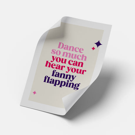 Rude Art Print. Text reads "Dance so much you can hear your fanny flapping"