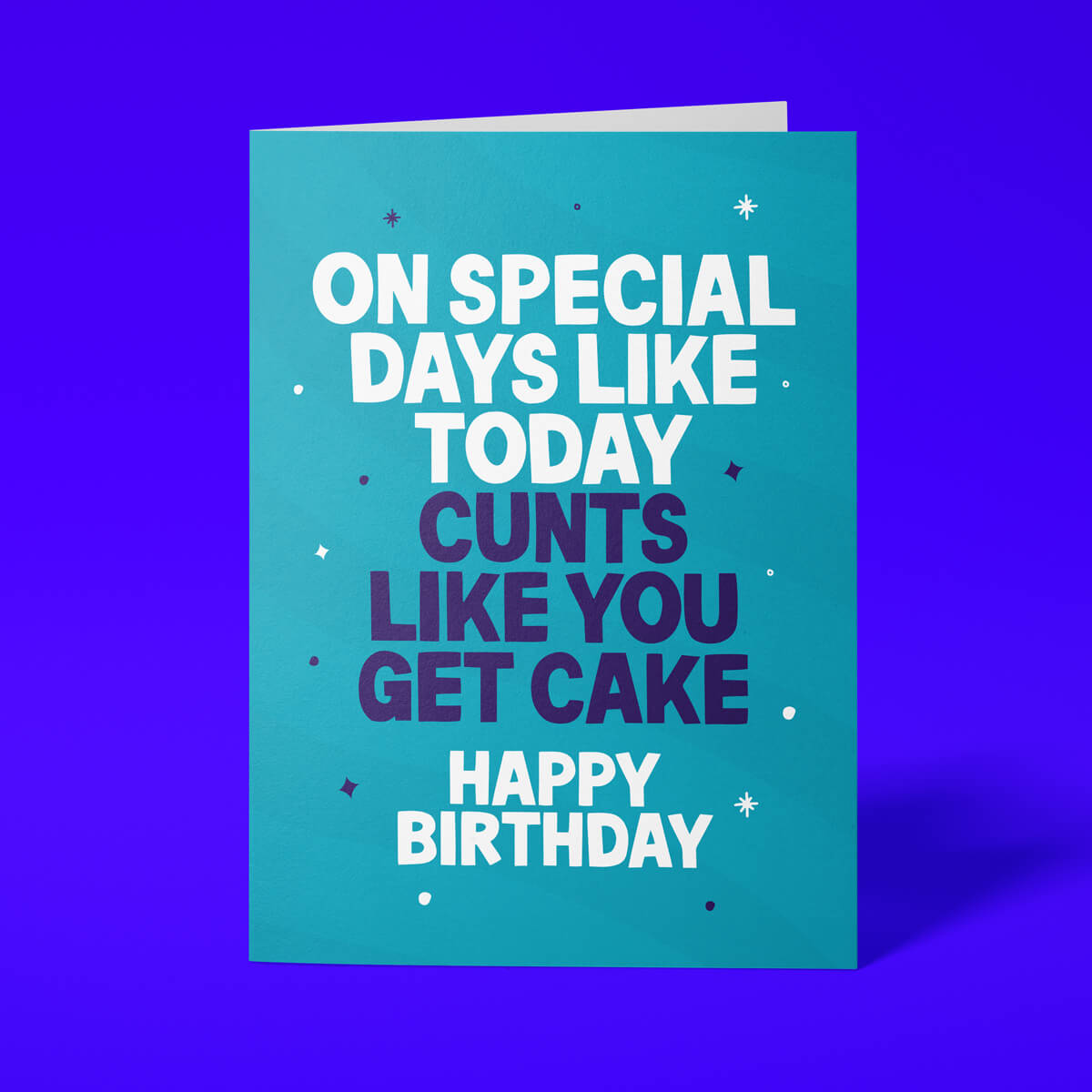 Rude birthday card reading 'On Special Days Like Today Cunts Like You Get Cake Happy Birthday' — teal background, bold white and navy block text — Wottahoot