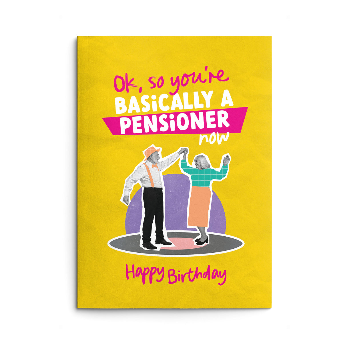 You're Basically A Pensioner Funny Birthday Card