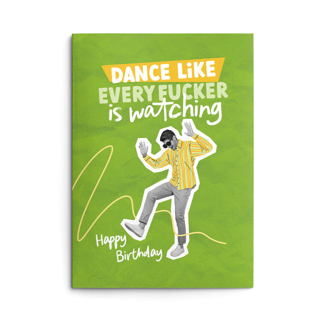 Rude Birthday Card Text Reads "Dance like every fucker is watching. Happy Birthday"