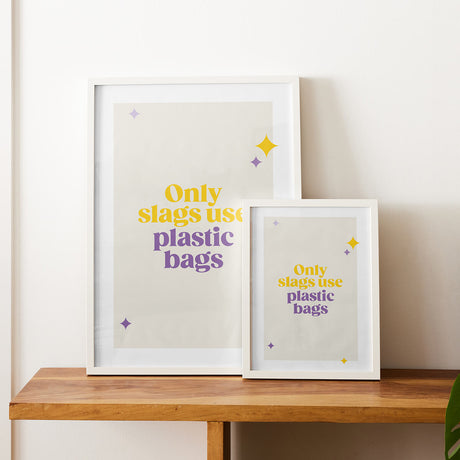 Rude Art Print. Text reads Only slags use plastic bags. Image shows print is available in sizes A4 and A3.