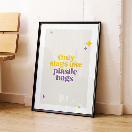 Rude Art Print. Text reads Only slags use plastic bags.