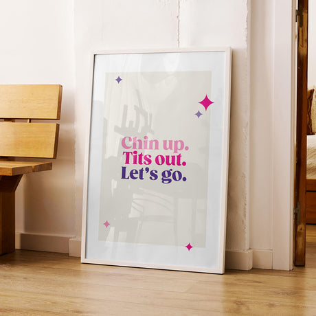 Rude Art Print. Text reads "Chin up. Tits out. Let's go."