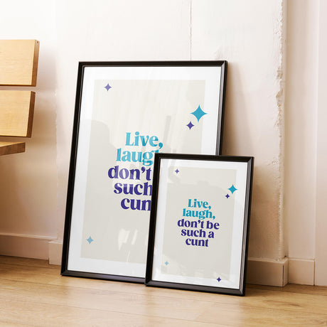 Rude Art Print. Text reads Live, laugh, don't be such a cunt. Image shows print is available in sizes A4 and A3.