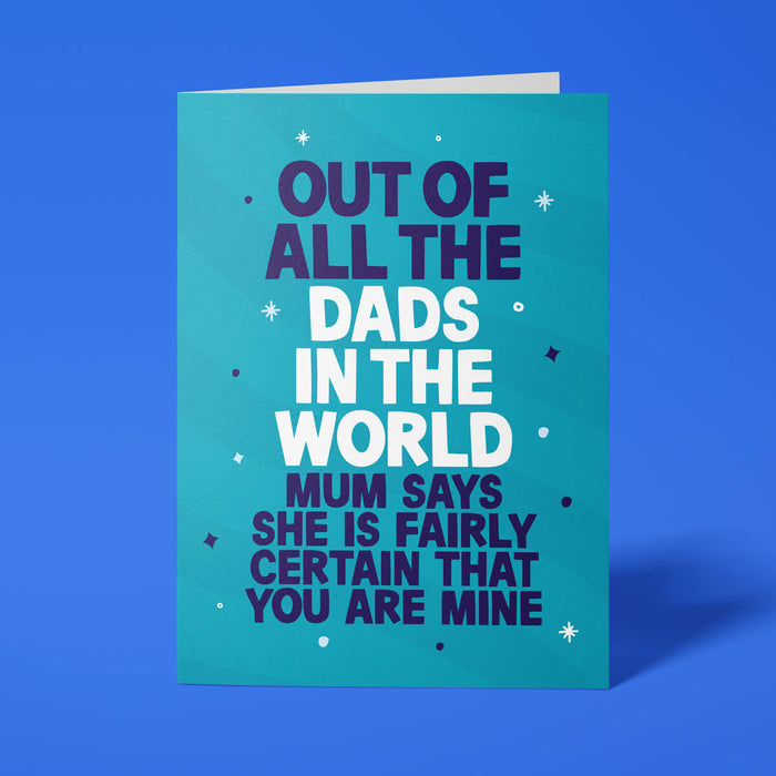 Funny Father's Day card reading 'Out Of All The Dads In The World, Mum Says She Is Fairly Certain That You Are Mine' — teal background, bold block text — Wottahoot
