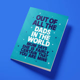 Funny Father's Day card reading 'Out Of All The Dads In The World, Mum Says She Is Fairly Certain That You Are Mine' — teal background, bold block text — Wottahoot
