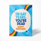 Gay Birthday Card - "In Gay Years, You're Dead, Happy Birthday"