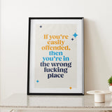 Rude Art Print. Text reads if you're easily offended, then you're in the wrong fucking place.