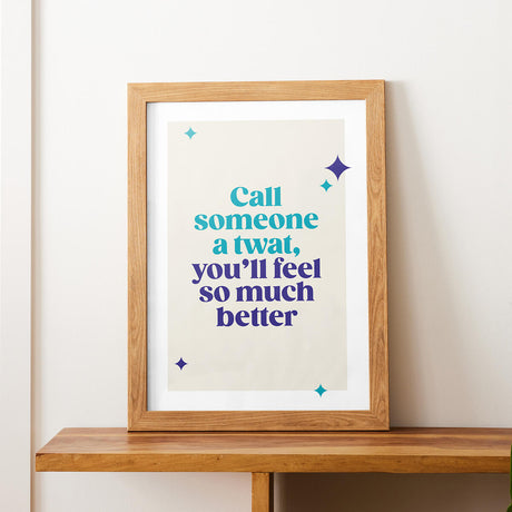 Rude Art Print. Print Reads "Call someone a twat, you'll feel so much better"