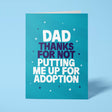 Funny Father's Day card reading 'Dad Thanks For Not Putting Me Up For Adoption' — teal background, bold block text — Wottahoot
