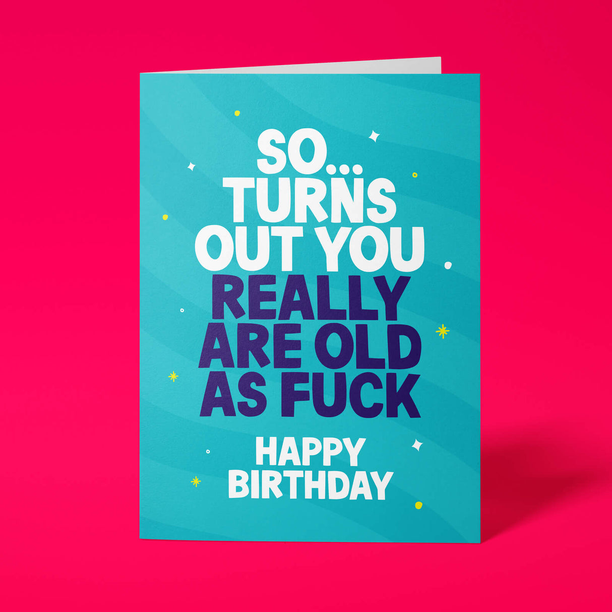 Rude birthday card reading So Turns Out You Really Are Old As Fuck on teal background