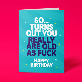 Rude birthday card reading So Turns Out You Really Are Old As Fuck on teal background