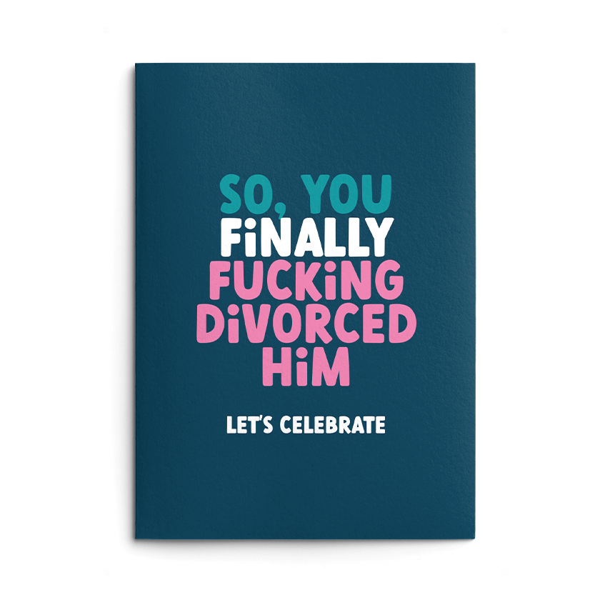 Finally Fucking Divorced Him Rude Divorce Card