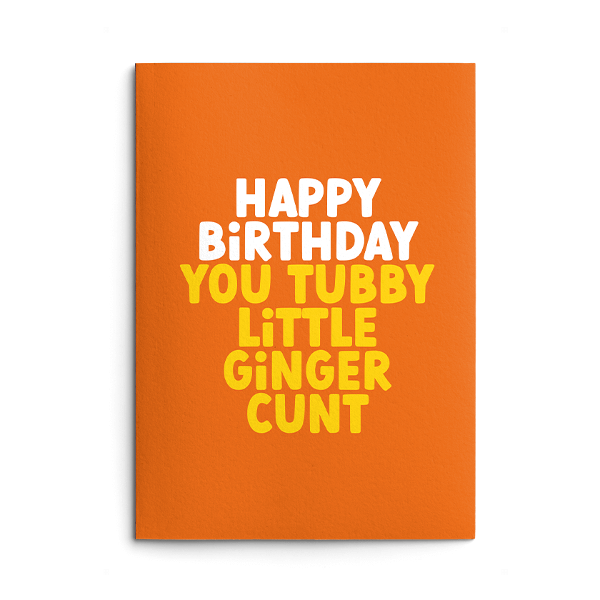 Rude Birthday Card - Tubby Ginger Cunt