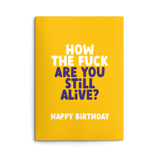 How Are You Alive? Rude Birthday Card