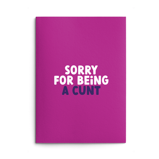 Sorry For Being A Cunt Rude Sorry Card